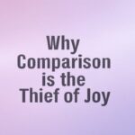 Why Comparison is the Thief of Joy